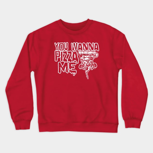 You Wanna Pizza Me Crewneck Sweatshirt by Mudge